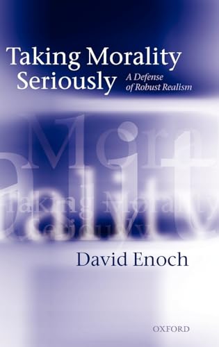 9780199579969: Taking Morality Seriously: A Defense of Robust Realism