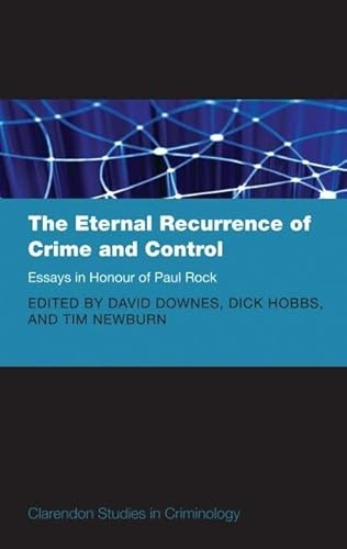 Beispielbild fr The Eternal Recurrence of Crime and Control: Essays in Honour of Paul Rock (Clarendon Studies in Criminology) zum Verkauf von Revaluation Books