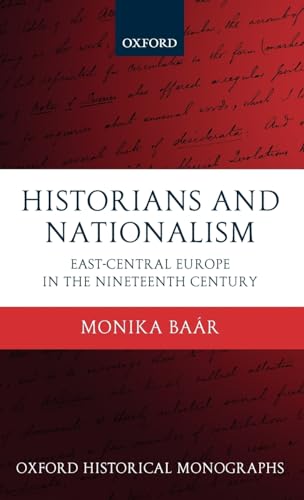 9780199581184: Historians and Nationalism: East-Central Europe in the Nineteenth Century