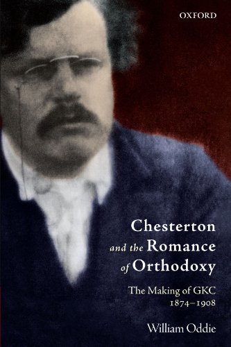 Chesterton and the Romance of Orthodoxy: The Making of GKC, 1874-1908 (9780199582013) by Oddie, William