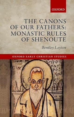 9780199582631: The Canons of Our Fathers: Monastic Rules of Shenoute (Oxford Early Christian Studies)