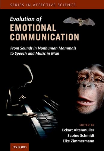 Beispielbild fr Evolution of Emotional Communication: From Sounds in Nonhuman Mammals to Speech and Music in Man (Series in Affective Science) zum Verkauf von Buckle's Books