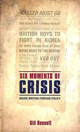 Beispielbild fr Six Moments of Crisis: Inside British Foreign Policy zum Verkauf von AwesomeBooks