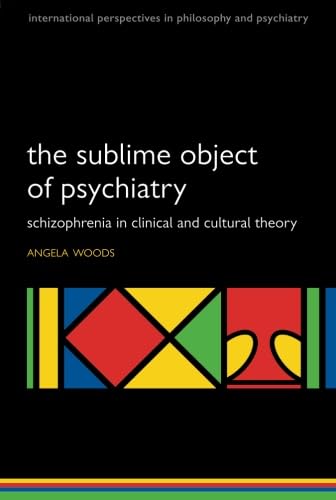 Stock image for The Sublime Object of Psychiatry: Schizophrenia in Clinical and Cultural Theory (International Perspectives in Philosophy and Psychiatry) for sale by Books Unplugged