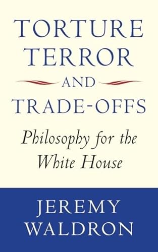 Stock image for Torture, Terror, and Trade-offs: Philosophy for the White House for sale by Bellwetherbooks