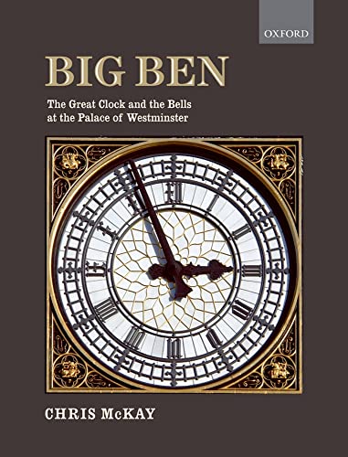 Big Ben: the Great Clock and the Bells at the Palace of Westminster - McKay (Chris)