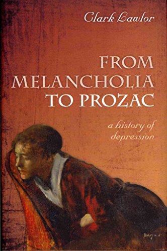 From Melancholia to Prozac: A History of Depression (9780199585793) by Lawlor, Clark