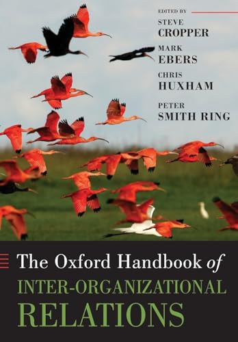 The Oxford handbook of inter-organizational relations; edited by Steve Cropper, Mark Ebers, Chris...