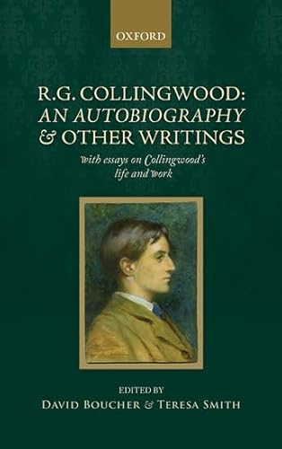 R. G. Collingwood: An Autobiography and other writings: with essays on Collingwood's life and work (9780199586035) by Boucher, David; Smith, Teresa