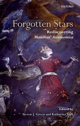 Forgotten Stars: Rediscovering Manilius' Astronomica (9780199586462) by Green, Steven J.; Volk, Katharina