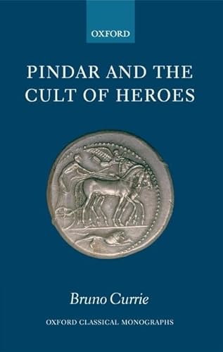 Pindar and the Cult of Heroes (Oxford Classical Monographs) [Paperback] Currie, Bruno
