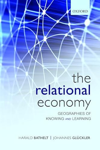 Beispielbild fr The Relational Economy: Geographies of Knowing and Learning zum Verkauf von Powell's Bookstores Chicago, ABAA