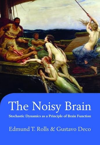 The Noisy Brain: Stochastic Dynamics as a Principle of Brain Function (9780199587865) by Rolls, Edmund T.; Deco, Gustavo