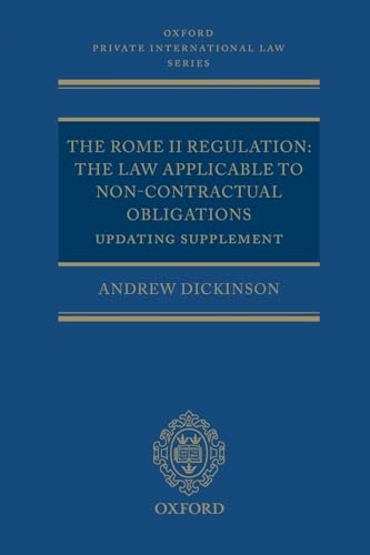 The Rome II Regulation: The Law Applicable to Non-Contractual Obligations Updating Supplement (Oxford Private International Law Series) (9780199588466) by Dickinson, Andrew