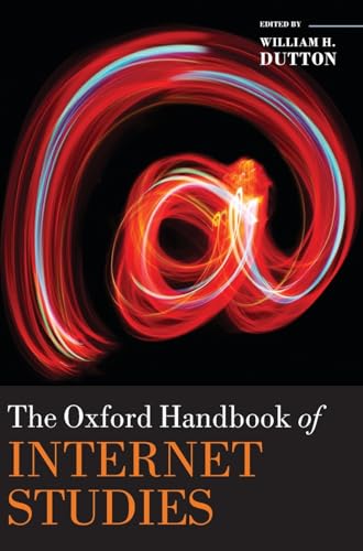 The Oxford Handbook of Internet Studies (Oxford Handbooks) (9780199589074) by Dutton, William H.