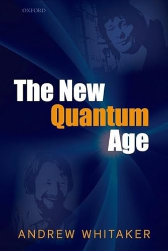 The New Quantum Age: From Bell's Theorem to Quantum Computation and Teleportation (9780199589135) by Whitaker, Andrew