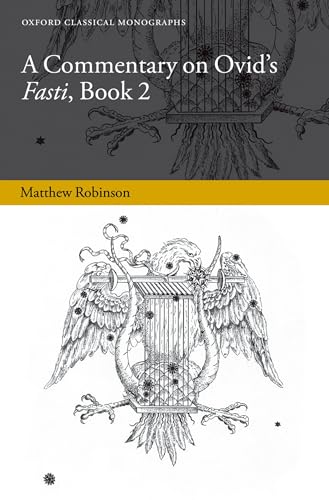 A Commentary on Ovid's Fasti, Book 2 (Oxford Classical Monographs) - Robinson, Matthew