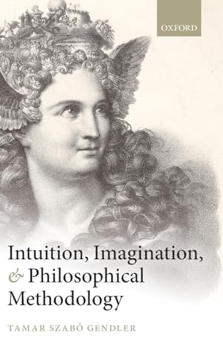 9780199589760: Intuition, Imagination, and Philosophical Methodology