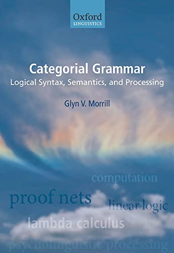 Stock image for Categorial Grammar: Logical Syntax, Semantics, and Processing (Oxford Linguistics) for sale by HPB-Red