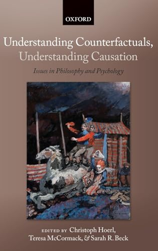 9780199590698: Understanding Counterfactuals, Understanding Causation: Issues in Philosophy and Psychology (Consciousness & Self-Consciousness Series)