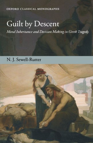 Guilt by Descent : Moral Inheritance and Decision Making in Greek Tragedy