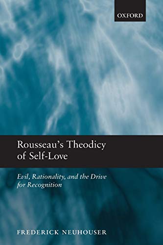 Imagen de archivo de Rousseau's Theodicy Of Self-Love: Evil, Rationality & The Drive For Recognition a la venta por THE CROSS Art + Books