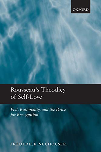 9780199592050: Rousseau's Theodicy of Self-Love: Evil, Rationality, and the Drive for Recognition