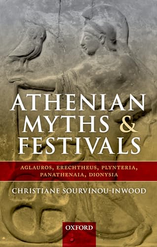 Athenian Myths and Festivals: Aglauros, Erechtheus, Plynteria, Panathenaia, Dionysia (9780199592074) by Sourvinou-Inwood, Christiane