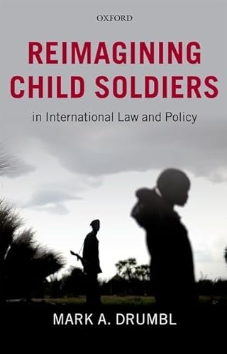 9780199592661: Reimagining Child Soldiers in International Law and Policy