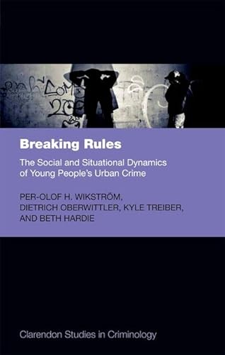 Beispielbild fr Breaking Rules: The Social and Situational Dynamics of Young People's Urban Crime (Clarendon Studies in Criminology) zum Verkauf von Book Deals
