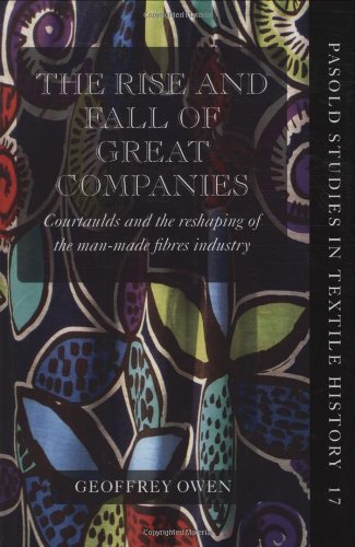 Stock image for The Rise and Fall of Great Companies: Courtaulds and the Reshaping of the Man-Made Fibres Industry: 17 (Pasold Studies in Textile History) for sale by WorldofBooks