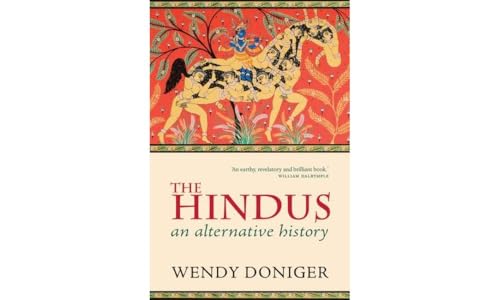 The Hindus: An Alternative History - Wendy Doniger (, Mircea Eliade Distinguished Service Professor of the History of Religions at the University of Chicago)