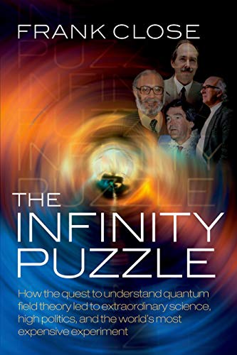 Beispielbild fr The Infinity Puzzle: How the quest to understand quantum field theory led to extraordinary science, high politics, and the world's most expensive experiment zum Verkauf von WorldofBooks