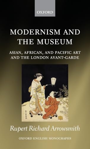 Stock image for Modernism and the Museum: Asian, African, and Pacific Art and the London Avant-Garde (Oxford English Monographs) for sale by Cambridge Rare Books