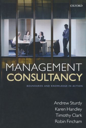 Management Consultancy: Boundaries and Knowledge in Action (9780199593750) by Sturdy, Andrew; Handley, Karen; Clark, Timothy; Fincham, Robin