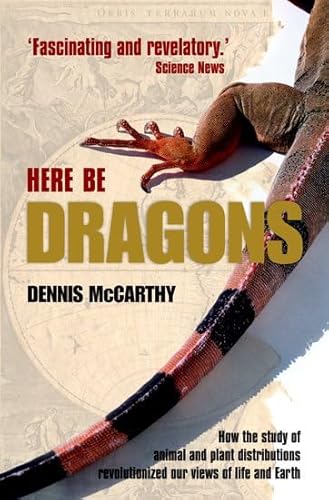 Imagen de archivo de Here Be Dragons: How the Study of Animal and Plant Distributions Revolutionized Our Views of Life and Earth a la venta por Half Price Books Inc.