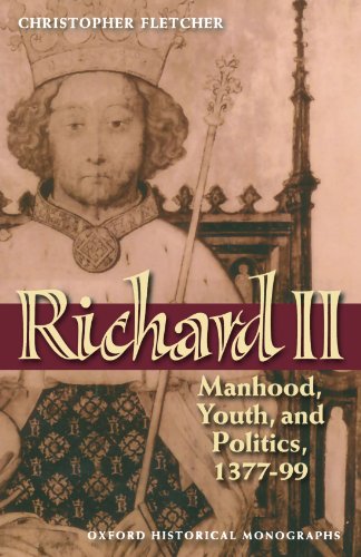 Richard II: Manhood, Youth, and Politics 1377-99 (Oxford Historical Monographs) (9780199595716) by Fletcher, Christopher