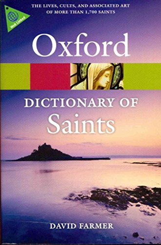 The Oxford Dictionary of Saints (Oxford Paperback Reference) : The lives, cults, and associated art of more than 1700 saints - David Farmer
