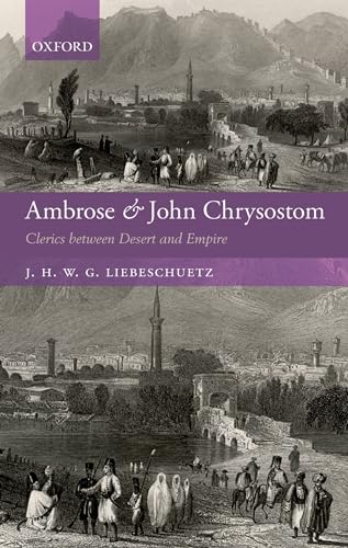 9780199596645: Ambrose and John Chrysostom: Clerics between Desert and Empire