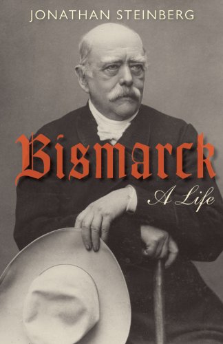 Bismarck: A Life - Steinberg, Jonathan