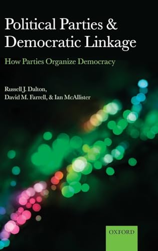 Imagen de archivo de Political Parties and Democratic Linkage: How Parties Organize Democracy (Comparative Study of Electoral Systems) a la venta por Michael Knight, Bookseller