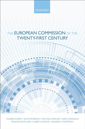 The European Commission of the Twenty-First Century (9780199599523) by Kassim, Hussein; Peterson, John; Bauer, Michael W.; Connolly, Sara; Dehousse, Renaud; Hooghe, Liesbet; Thompson, Andrew