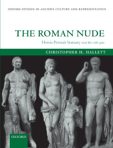 Stock image for The Roman Nude: Heroic Portrait Statuary 200 BC - AD 300 (Oxford Studies in Ancient Culture & Representation) for sale by Book Deals