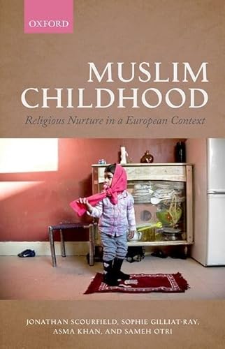 Muslim Childhood: Religious Nurture in a European Context (9780199600311) by Scourfield, Jonathan; Gilliat-Ray, Sophie; Khan, Asma; Otri, Sameh