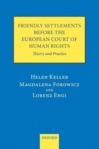 Friendly Settlements before the European Court of Human Rights: Theory and Practice (9780199600977) by Keller, Helen; Forowicz, Magdalena; Engi, Lorenz