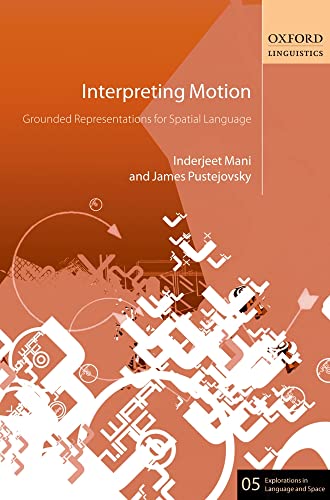 Beispielbild fr Interpreting Motion: Grounded Representations for Spatial Language (Explorations in Language and Space) zum Verkauf von Wonder Book
