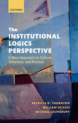 9780199601936: The Institutional Logics Perspective: A New Approach to Culture, Structure and Process