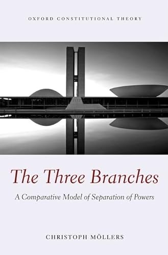 9780199602117: The Three Branches: A Comparative Model of Separation of Powers (Oxford Constitutional Theory)