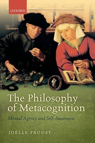 The Philosophy of Metacognition: Mental Agency and Self-Awareness (9780199602162) by Proust, JoÃ«lle