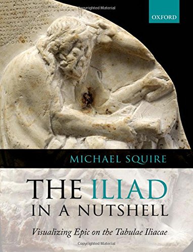 Beispielbild fr The Iliad in a Nutshell: Visualizing Epic on the Tabulae Iliacae zum Verkauf von Powell's Bookstores Chicago, ABAA